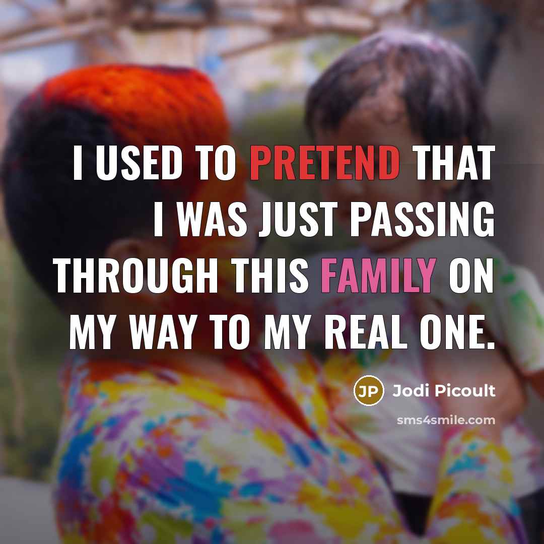 “I used to pretend that I was just passing through…” quote by Jodi Picoult