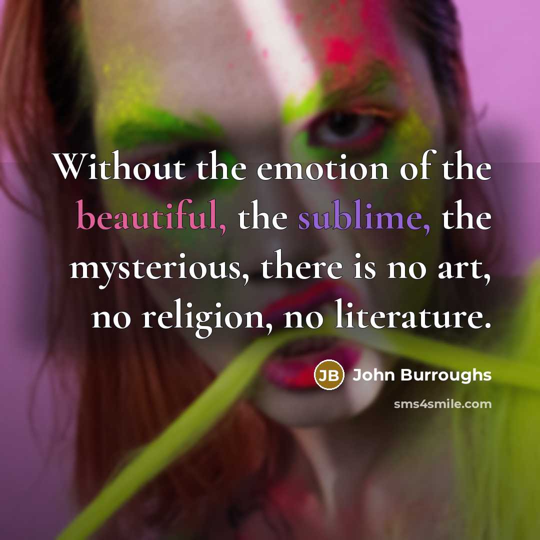 “Without the emotion of the beautiful, the sublime, the mysterious,…” quote by John Burroughs