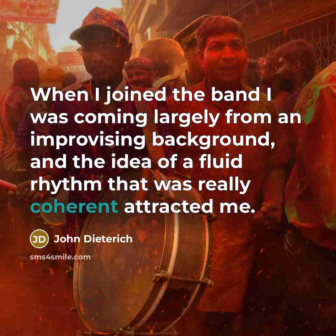 “When I joined the band I was coming largely from…” quote by John Dieterich