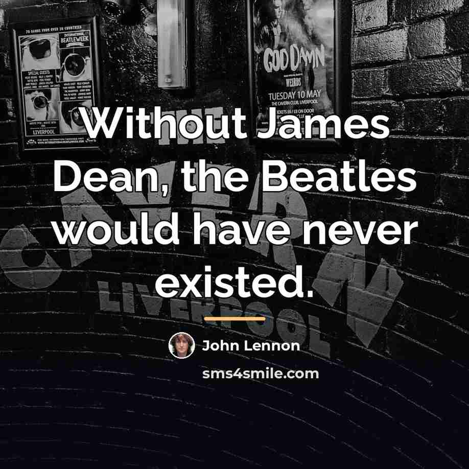 “Without James Dean, the Beatles would have never existed.…” quote by John Lennon