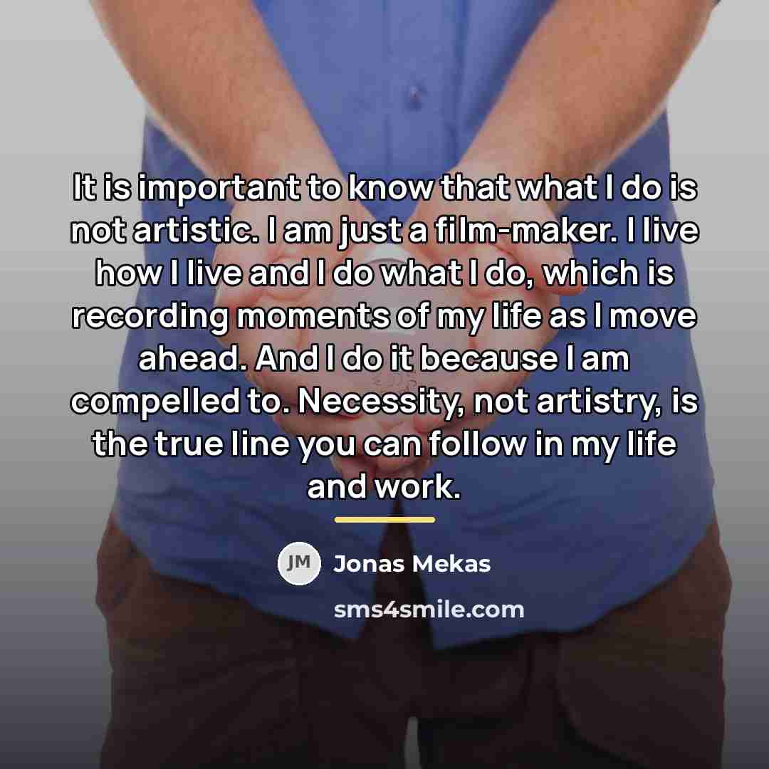 “It is important to know that what I do is…” quote by Jonas Mekas