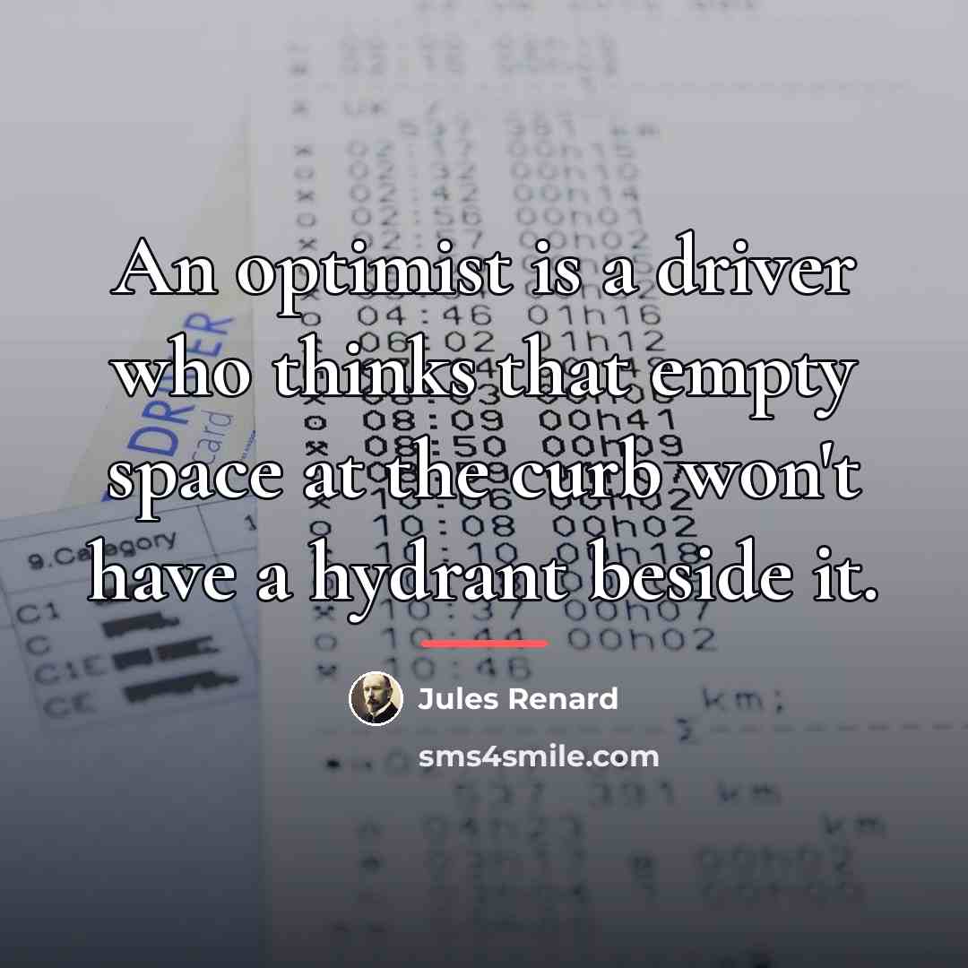 “An optimist is a driver who thinks that empty space…” quote by Jules Renard