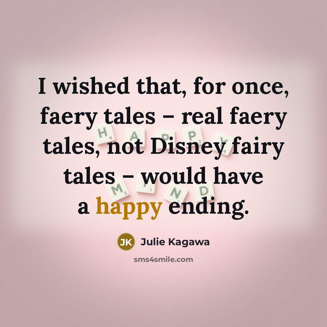 “I wished that, for once, faery tales – real faery…” quote by Julie Kagawa