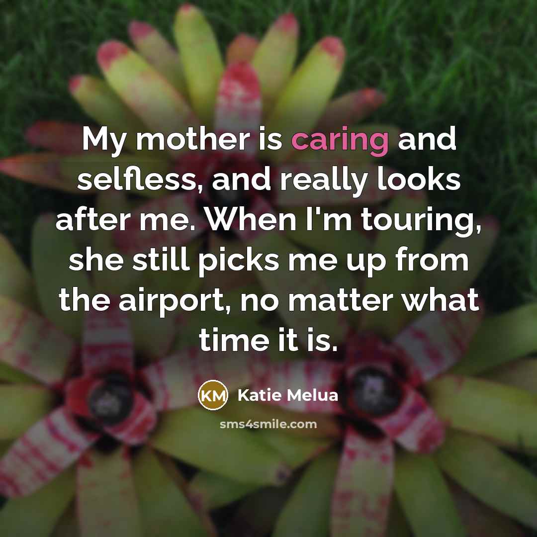 “My mother is caring and selfless, and really looks after…” quote by Katie Melua