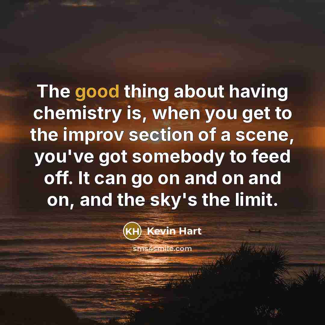 “The good thing about having chemistry is, when you get…” quote by Kevin Hart