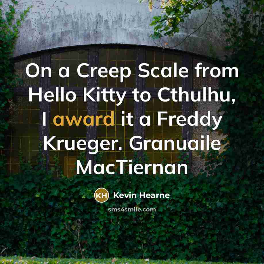 “On a Creep Scale from Hello Kitty to Cthulhu, I…” quote by Kevin Hearne