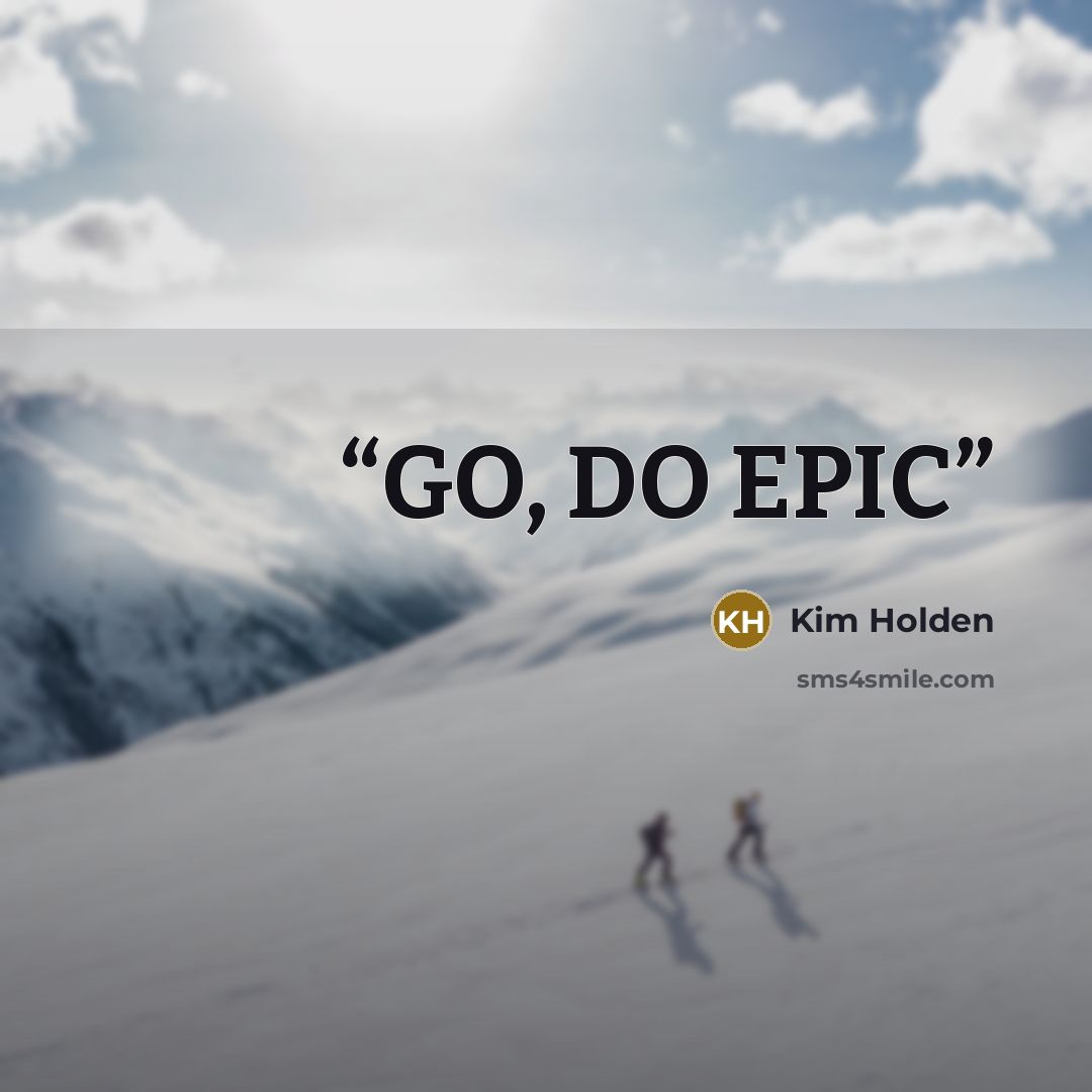 “GO, DO EPIC” quote by Kim Holden