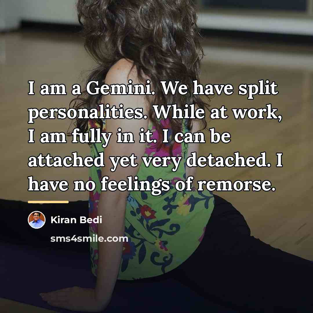 “I am a Gemini. We have split personalities. While at…” quote by Kiran Bedi