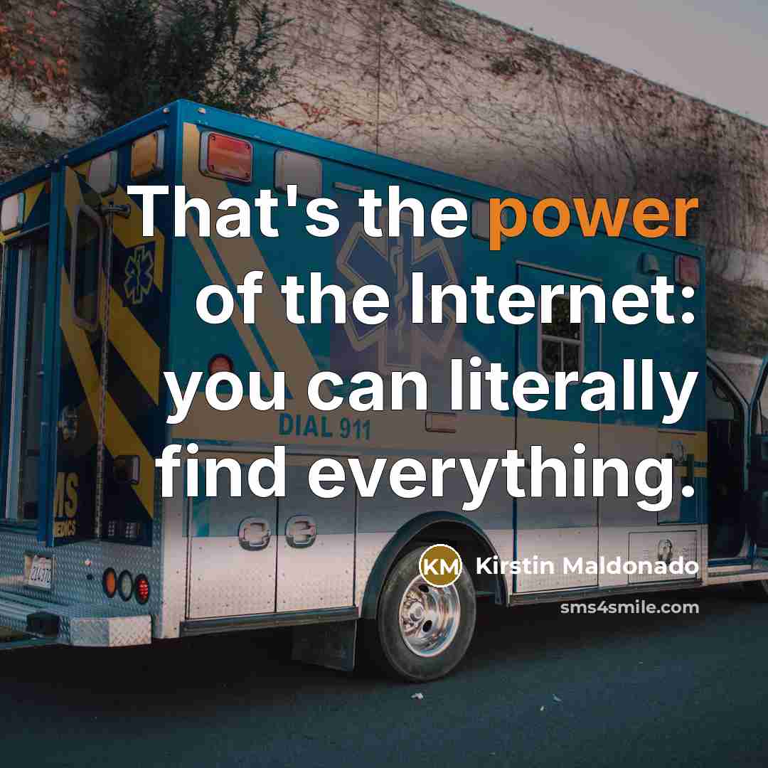 “That's the power of the Internet: you can literally find…” quote by Kirstin Maldonado