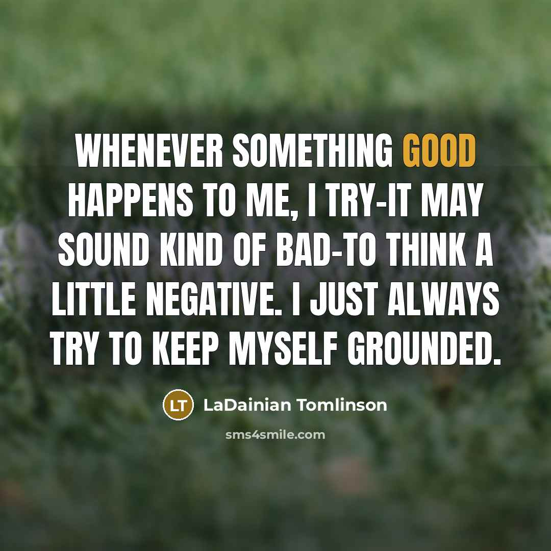“Whenever something good happens to me, I try-it may sound…” quote by LaDainian Tomlinson