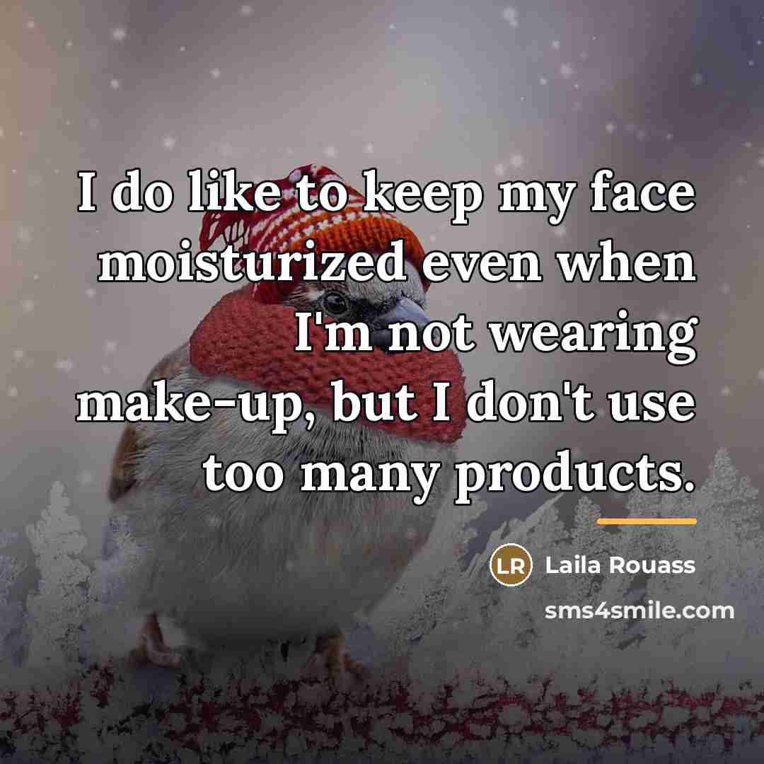“I do like to keep my face moisturized even when…” quote by Laila Rouass