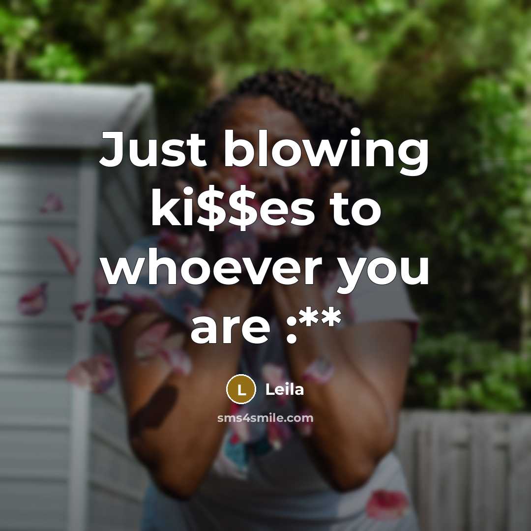 “Just blowing ki$$es to whoever you are :**…” quote by Leila