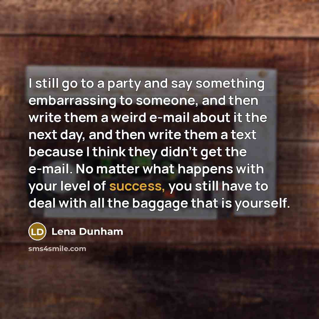 “I still go to a party and say something embarrassing…” quote by Lena Dunham