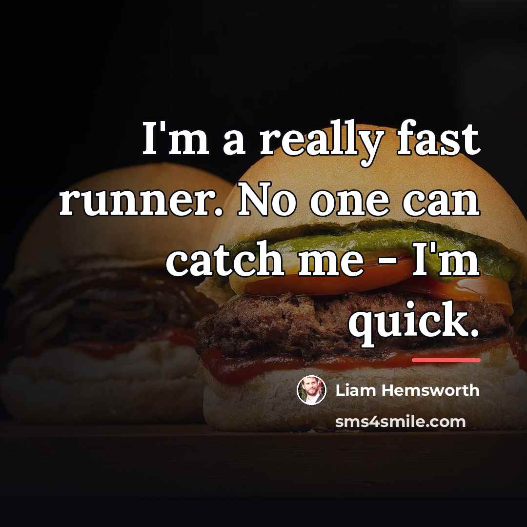 “I'm a really fast runner. No one can catch me…” quote by Liam Hemsworth