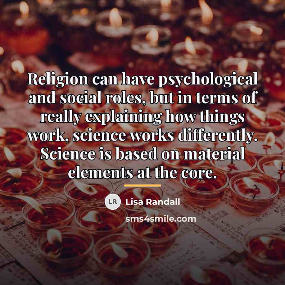 “Religion can have psychological and social roles, but in terms…” quote by Lisa Randall