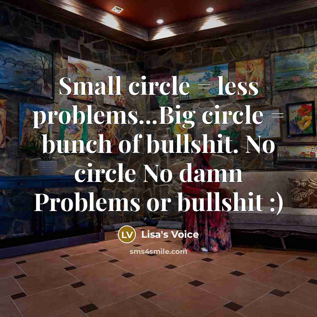 “Small circle = less problems...Big circle = bunch of bullshit.…” quote by Lisa's Voice