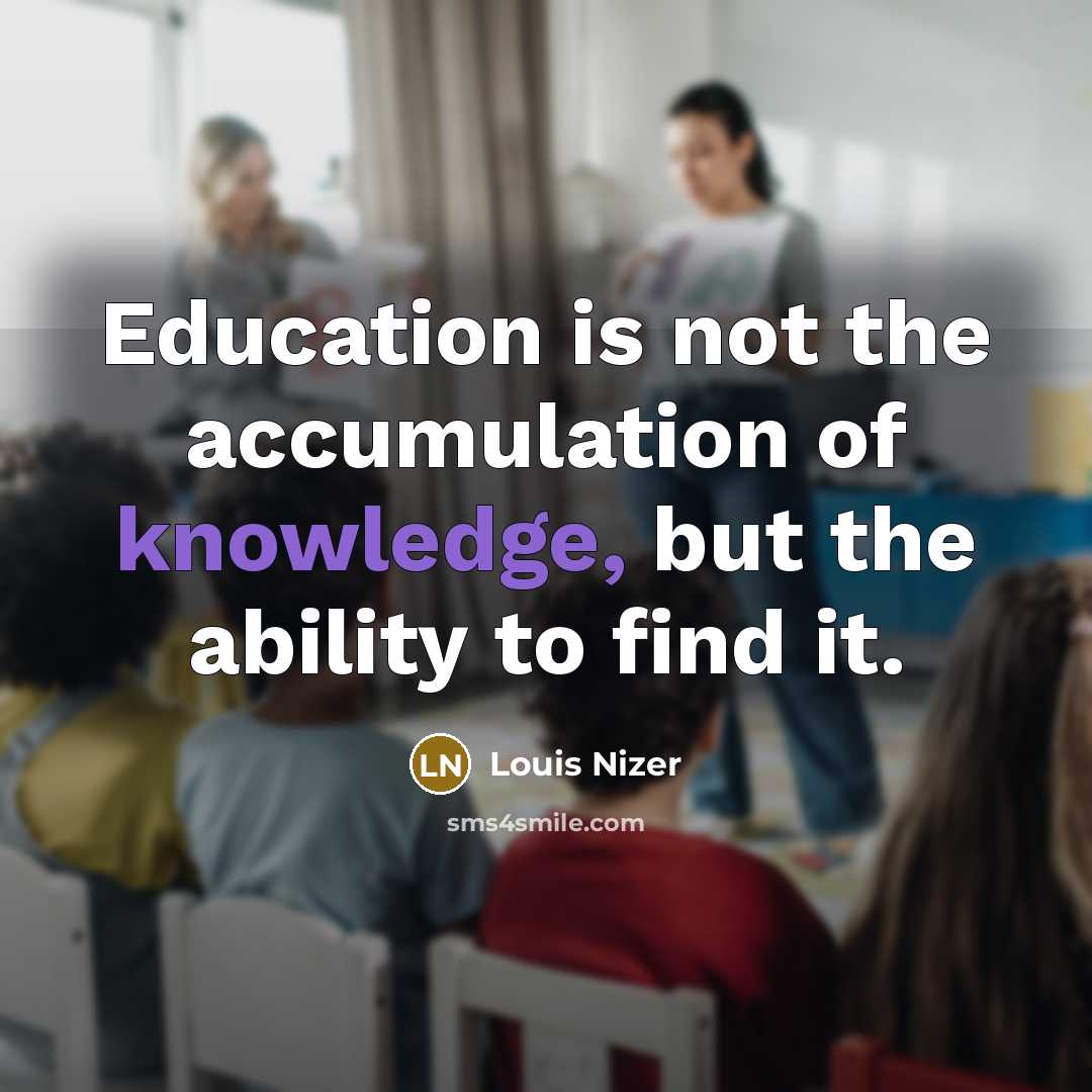 “Education is not the accumulation of knowledge, but the ability…” quote by Louis Nizer