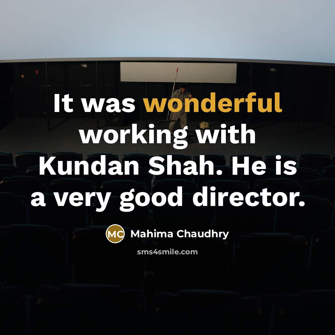 “It was wonderful working with Kundan Shah. He is a…” quote by Mahima Chaudhry