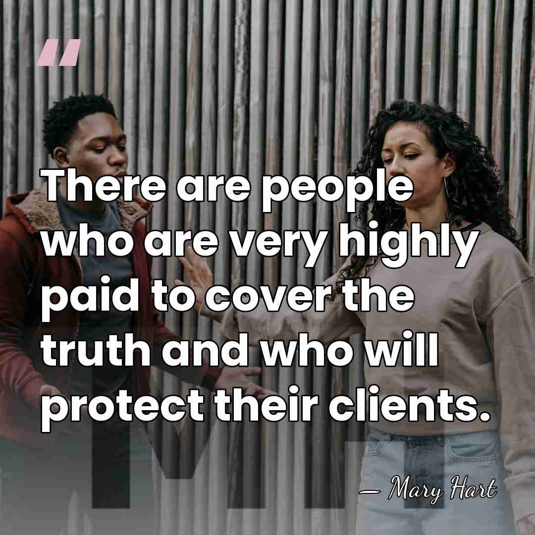 There are people who are very highly paid to cover the truth&hellip; - Mary Hart