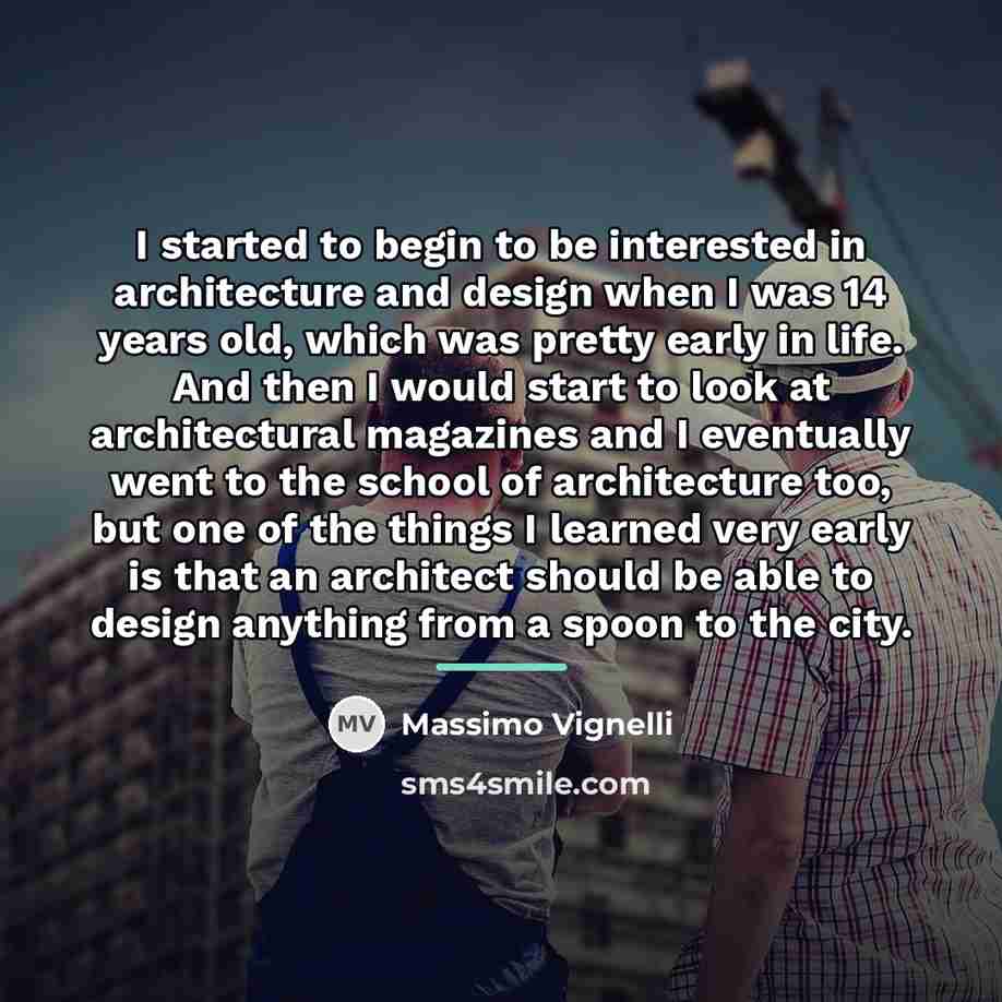 “I started to begin to be interested in architecture and…” quote by Massimo Vignelli