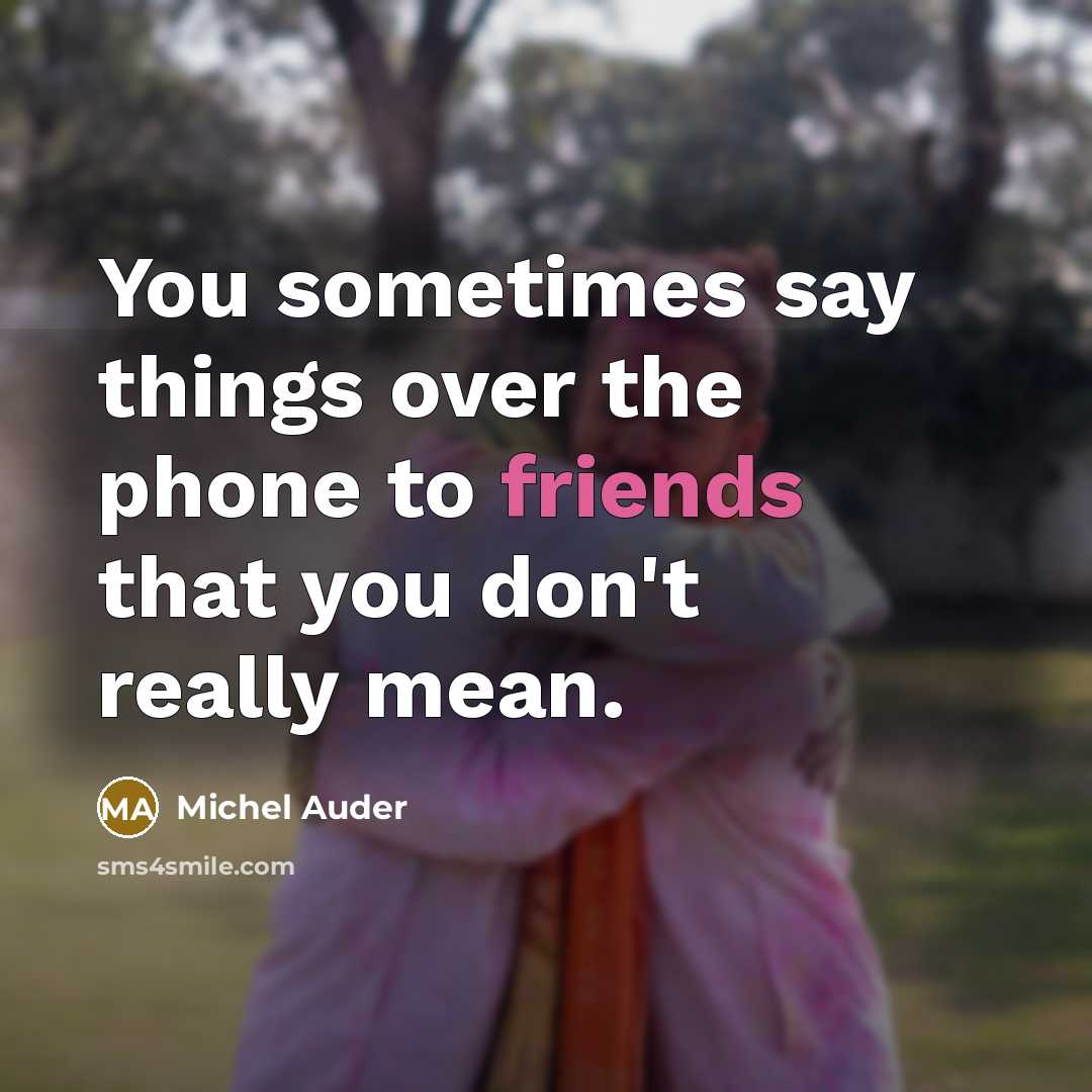 “You sometimes say things over the phone to friends that you don't really mean.” quote by Michel Auder