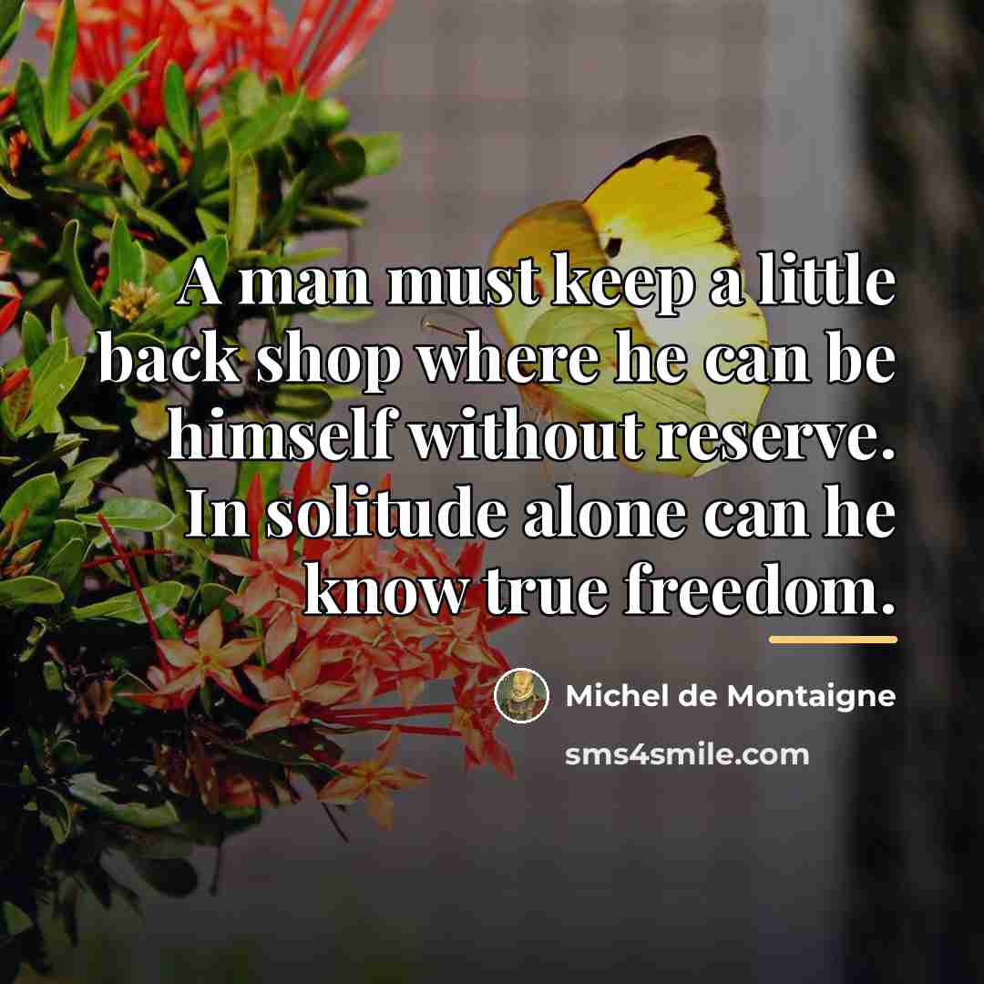 “A man must keep a little back shop where he…” quote by Michel de Montaigne