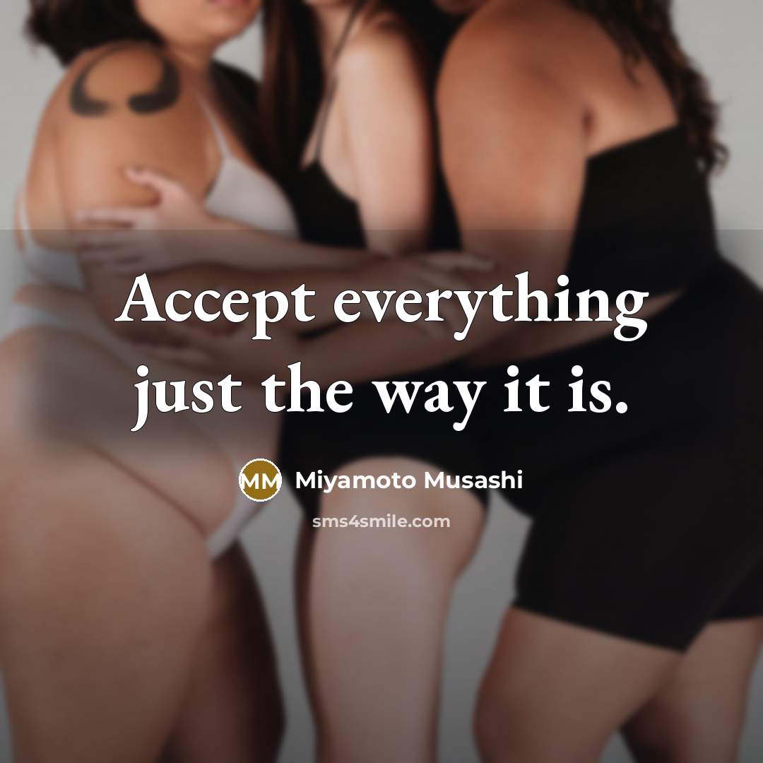 “Accept everything just the way it is.” quote by Miyamoto Musashi