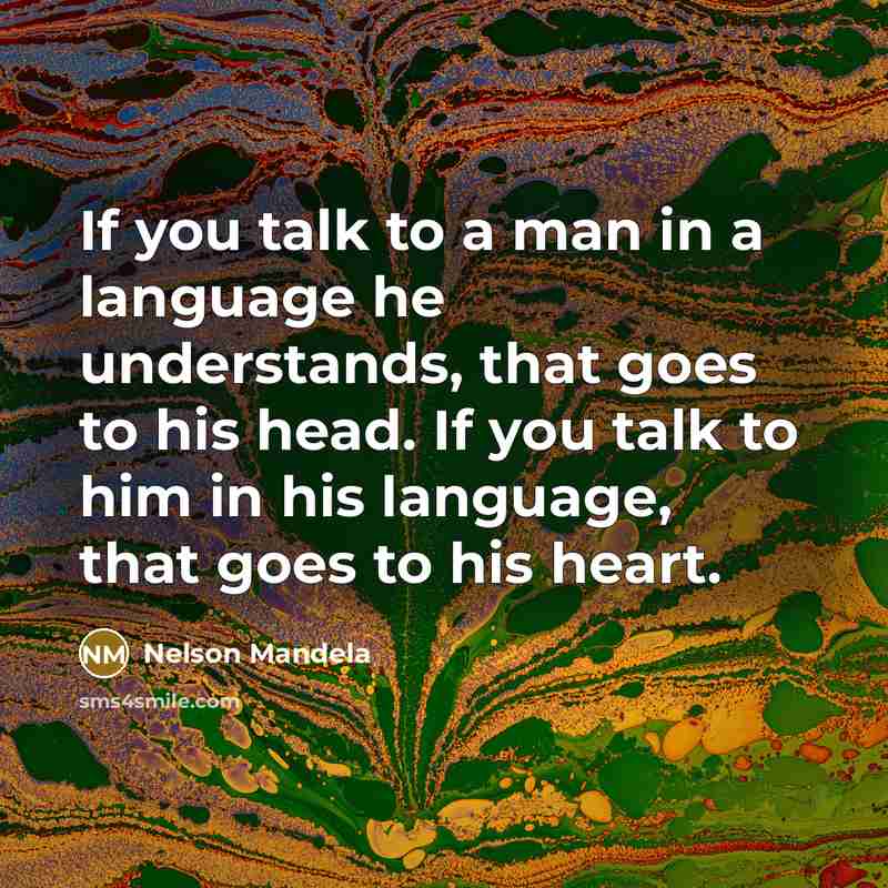 “If you talk to a man in a language he…” quote by Nelson Mandela