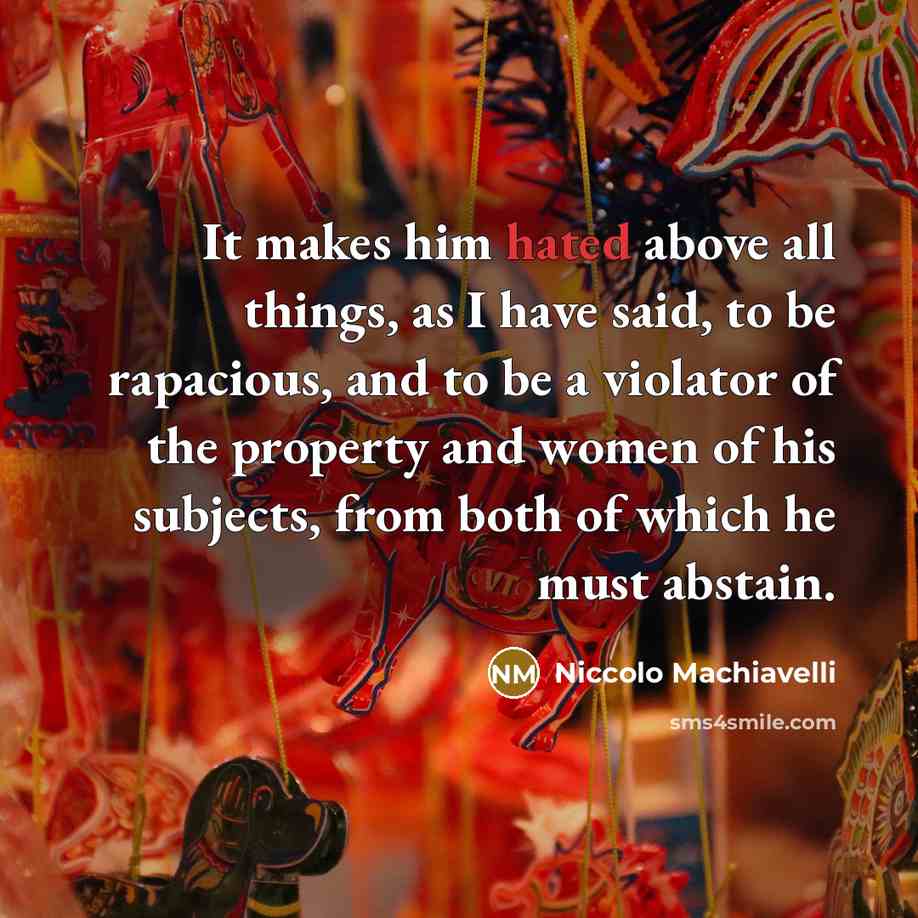 “It makes him hated above all things, as I have…” quote by Niccolo Machiavelli