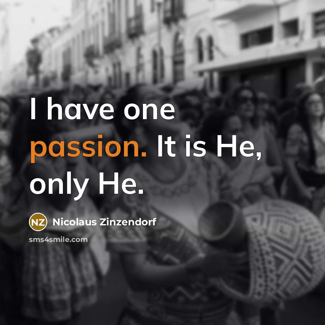 “I have one passion. It is He, only He.…” quote by Nicolaus Zinzendorf