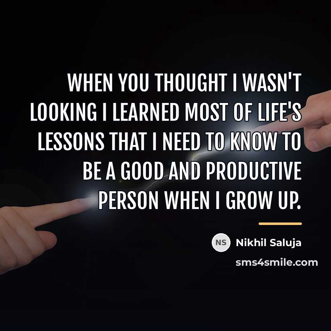 “When you thought I wasn't looking I learned most of…” quote by Nikhil Saluja