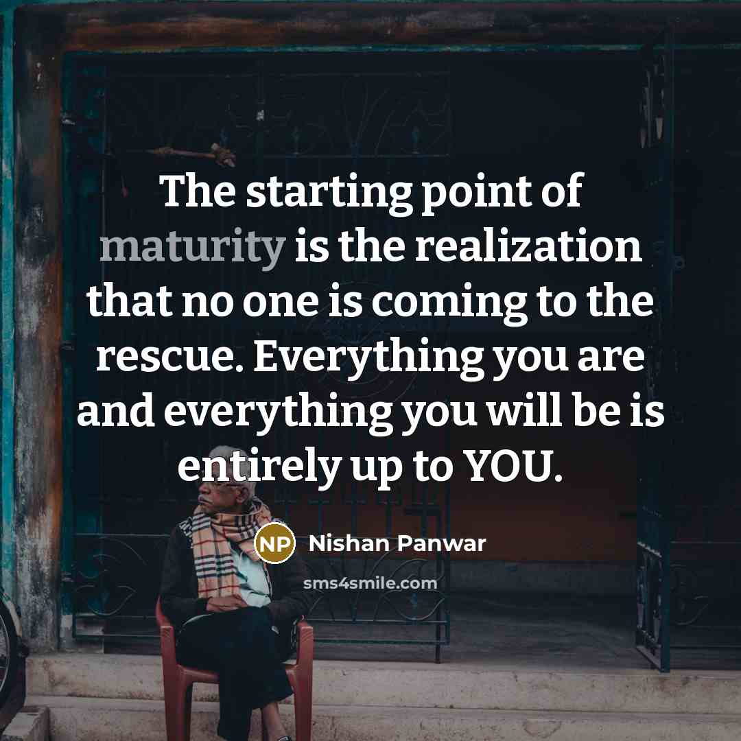 “The starting point of maturity is the realization that no…” quote by Nishan Panwar