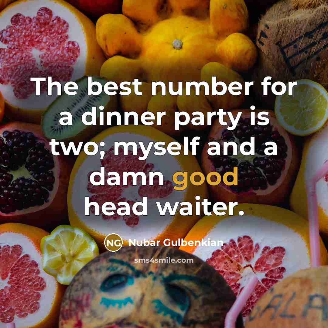“The best number for a dinner party is two; myself…” quote by Nubar Gulbenkian