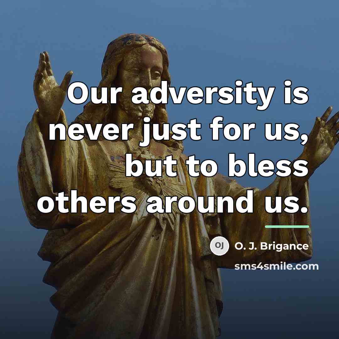 “Our adversity is never just for us, but to bless…” quote by O. J. Brigance