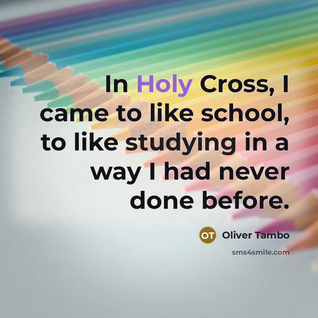 “In Holy Cross, I came to like school, to like…” quote by Oliver Tambo