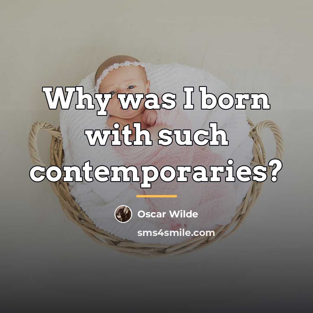 “Why was I born with such contemporaries?…” quote by Oscar Wilde
