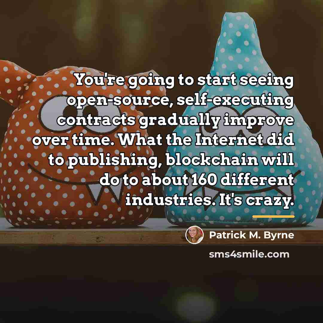“You're going to start seeing open-source, self-executing contracts gradually improve…” quote by Patrick M. Byrne