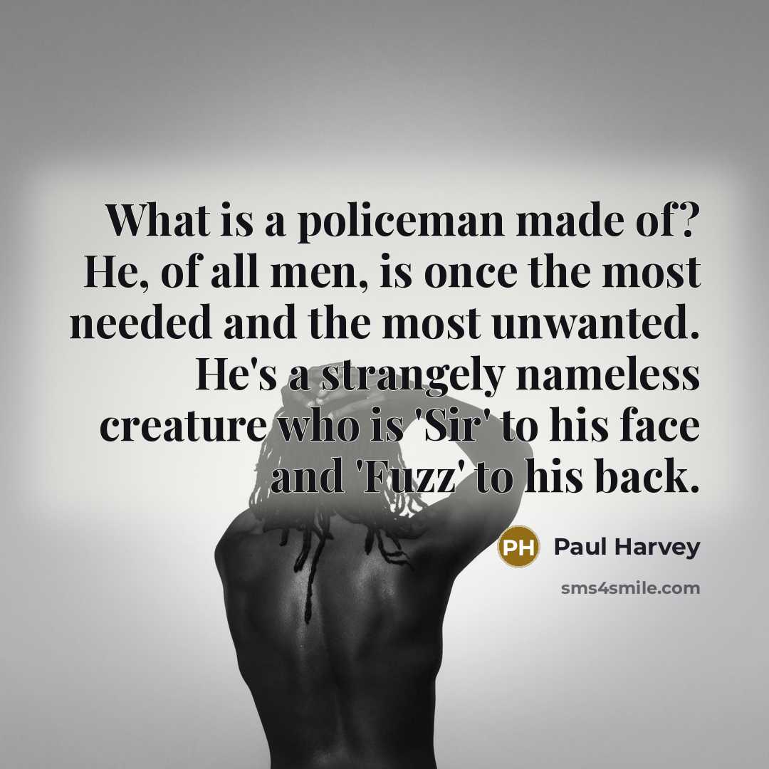 “What is a policeman made of? He, of all men,…” quote by Paul Harvey