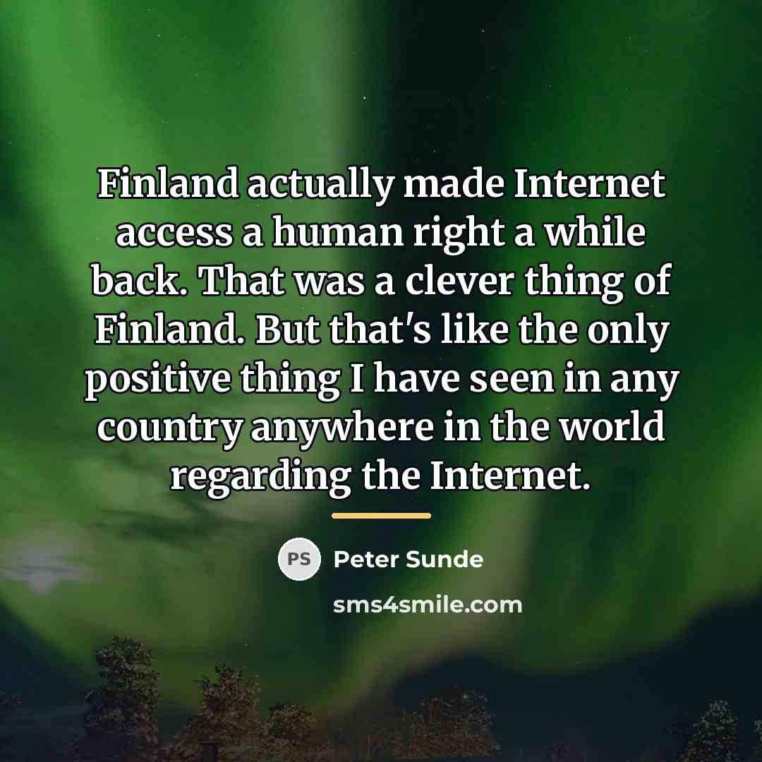 “Finland actually made Internet access a human right a while…” quote by Peter Sunde