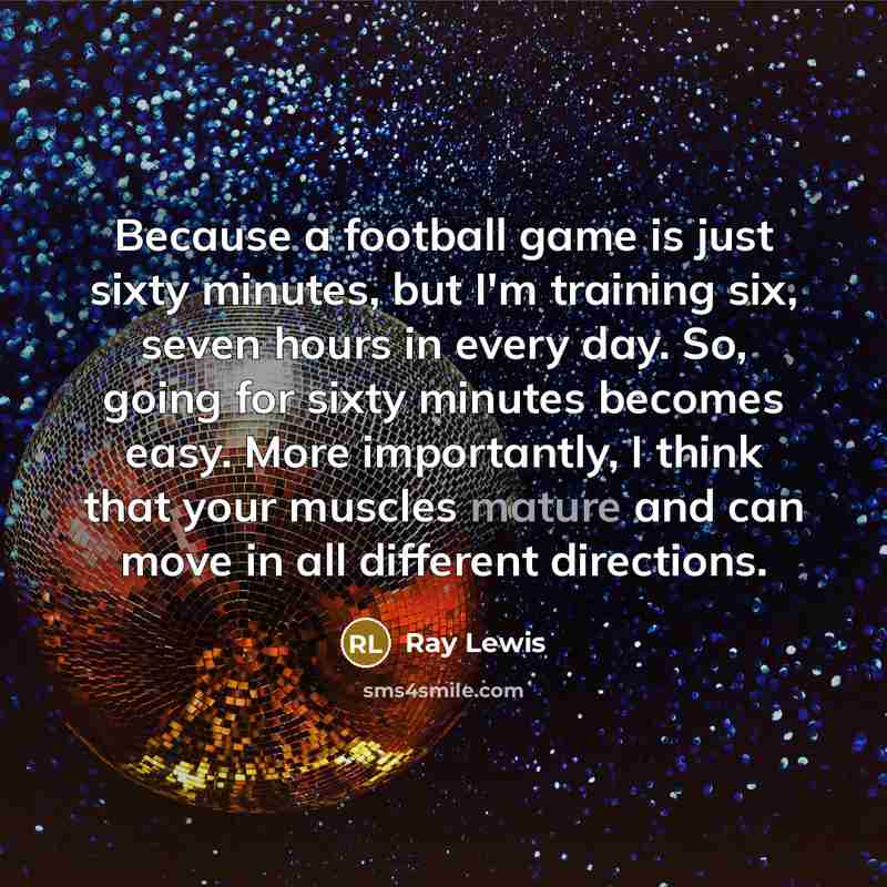 “Because a football game is just sixty minutes, but I'm…” quote by Ray Lewis