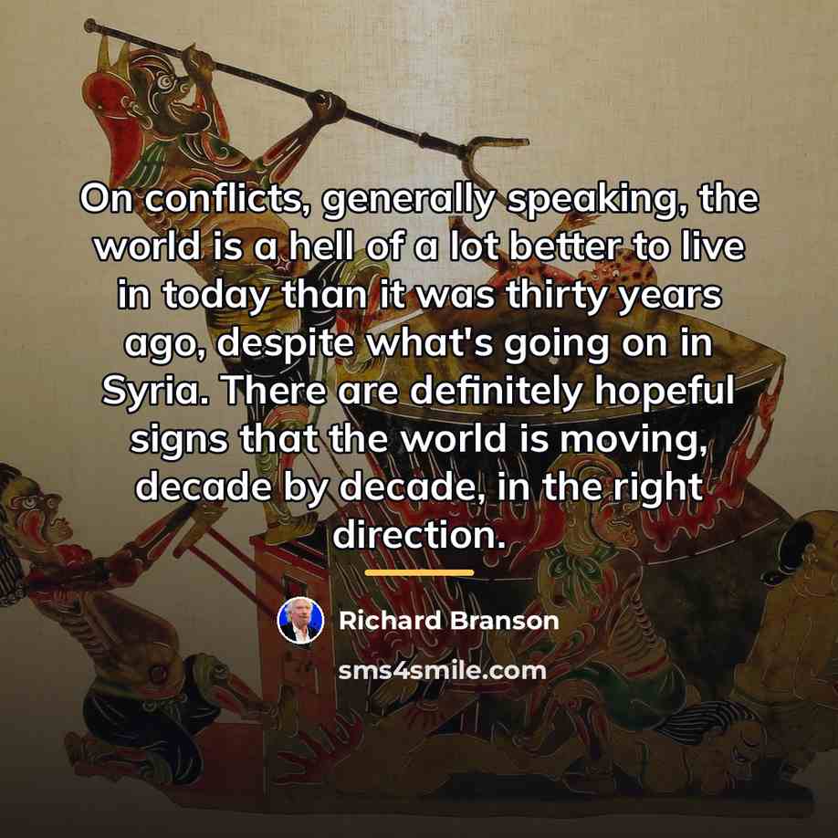 “On conflicts, generally speaking, the world is a hell of…” quote by Richard Branson
