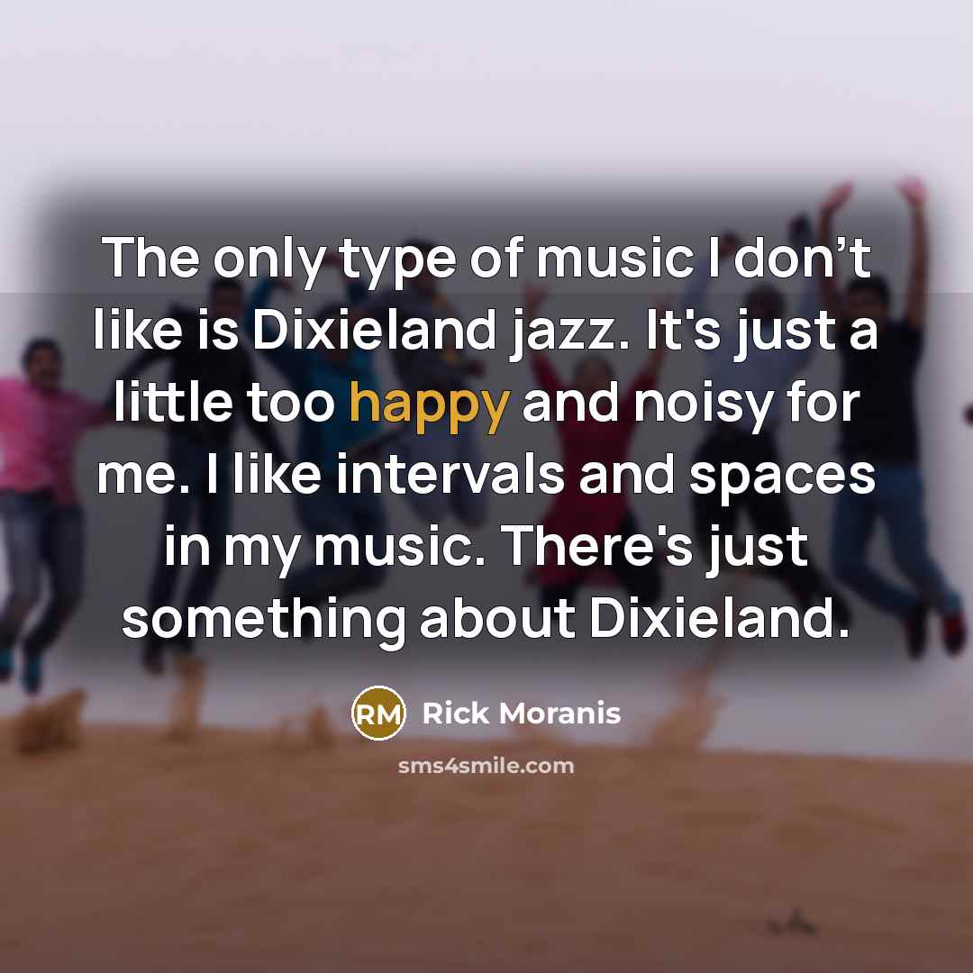 “The only type of music I don't like is Dixieland…” quote by Rick Moranis