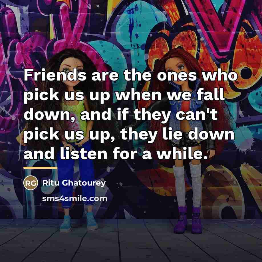 “Friends are the ones who pick us up when we…” quote by Ritu Ghatourey
