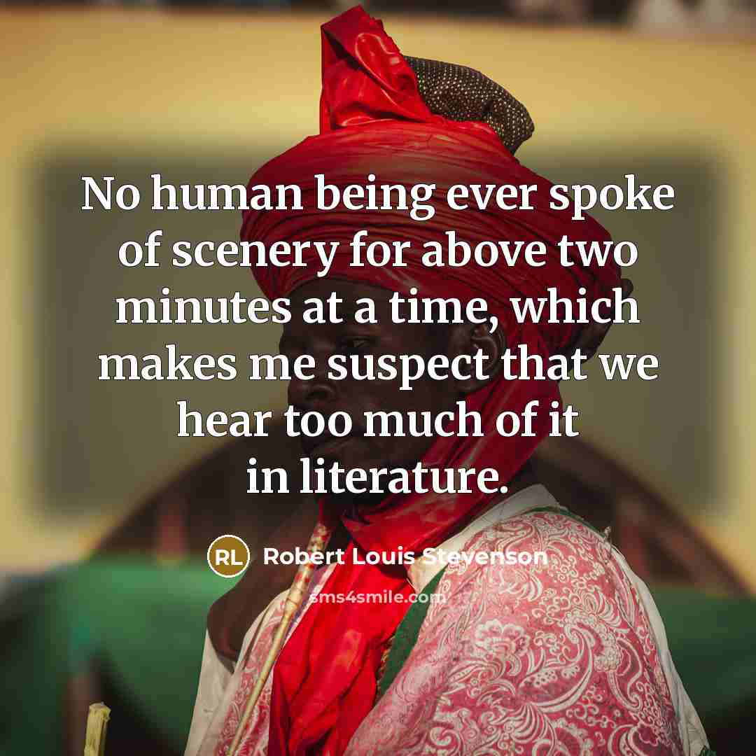 “No human being ever spoke of scenery for above two…” quote by Robert Louis Stevenson
