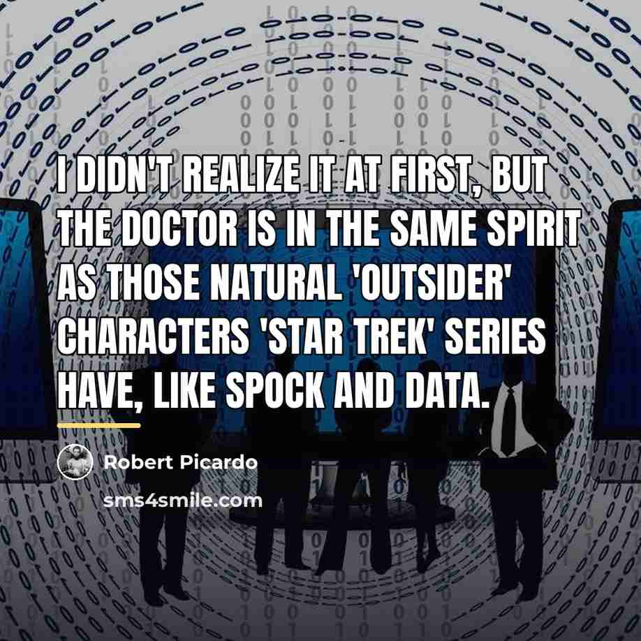“I didn't realize it at first, but the Doctor is…” quote by Robert Picardo