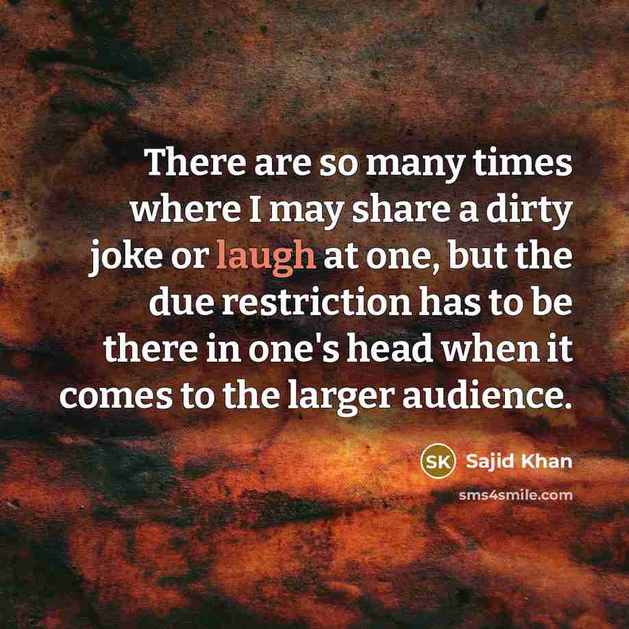 “There are so many times where I may share a…” quote by Sajid Khan