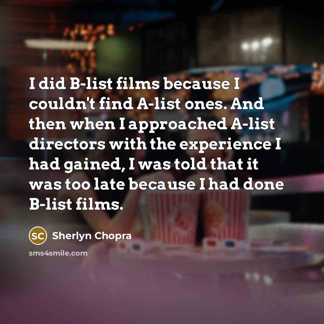 “I did B-list films because I couldn't find A-list ones.…” quote by Sherlyn Chopra