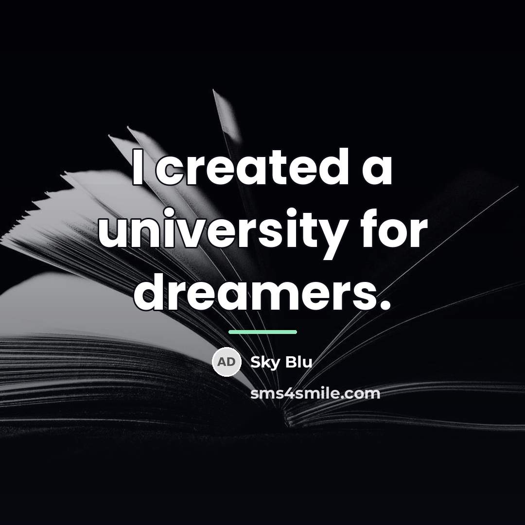 “I created a university for dreamers.…” quote by Sky Blu