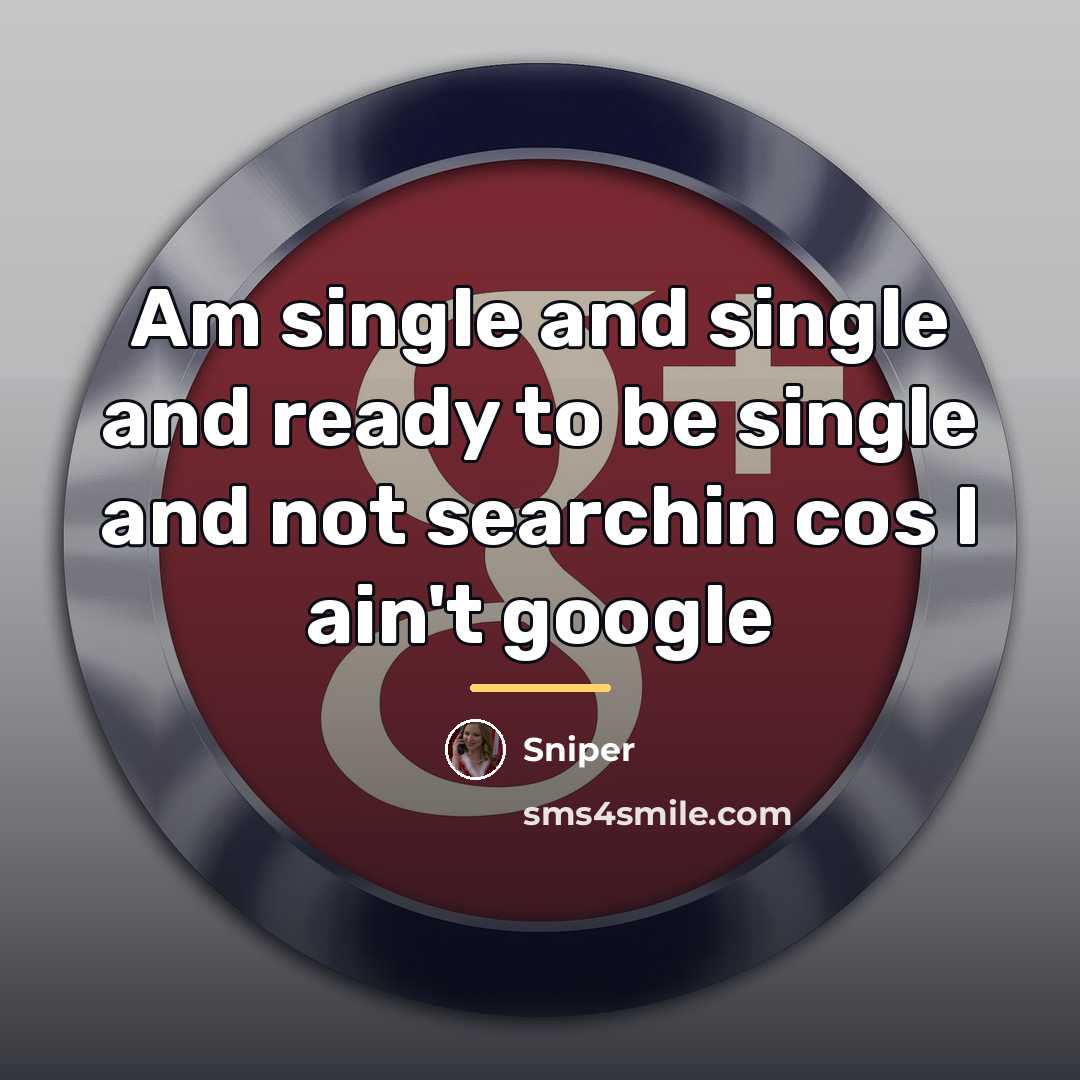“Am single and single and ready to be single and…” quote by Sniper