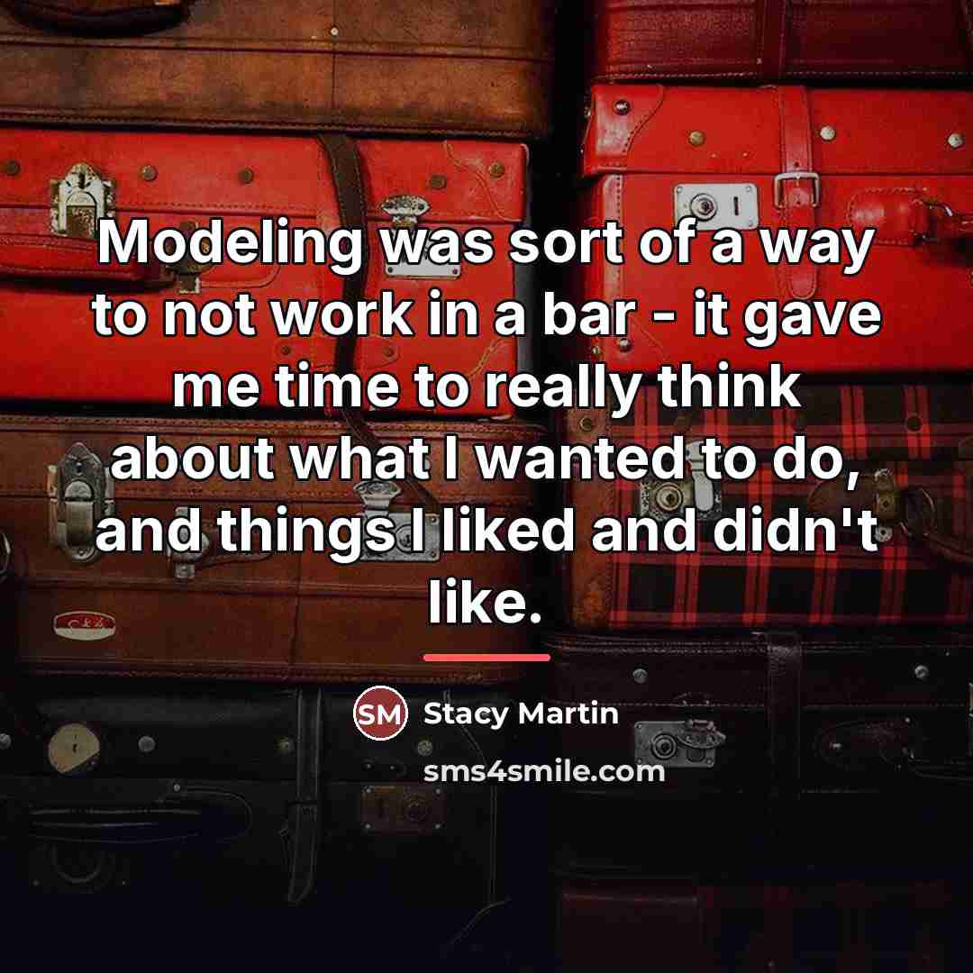 “Modeling was sort of a way to not work in…” quote by Stacy Martin